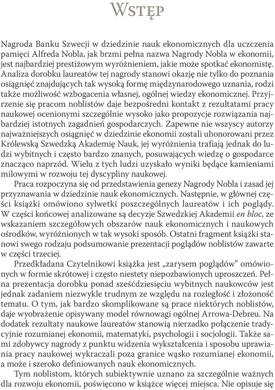 Analiza dorobku laureatów tej nagrody stanowi okazję nie tylko do poznania osiągnięć znajdujących tak wysoką formę międzynarodowego uznania, rodzi także możliwość wzbogacenia własnej, ogólnej wiedzy