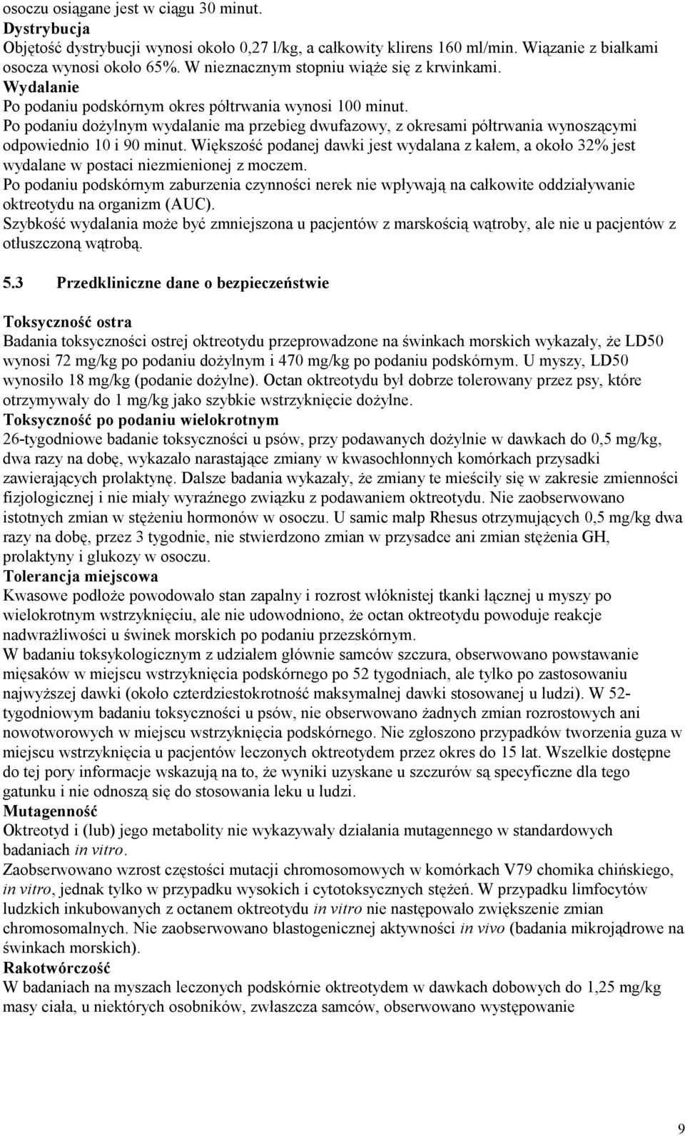 Po podaniu dożylnym wydalanie ma przebieg dwufazowy, z okresami półtrwania wynoszącymi odpowiednio 10 i 90 minut.