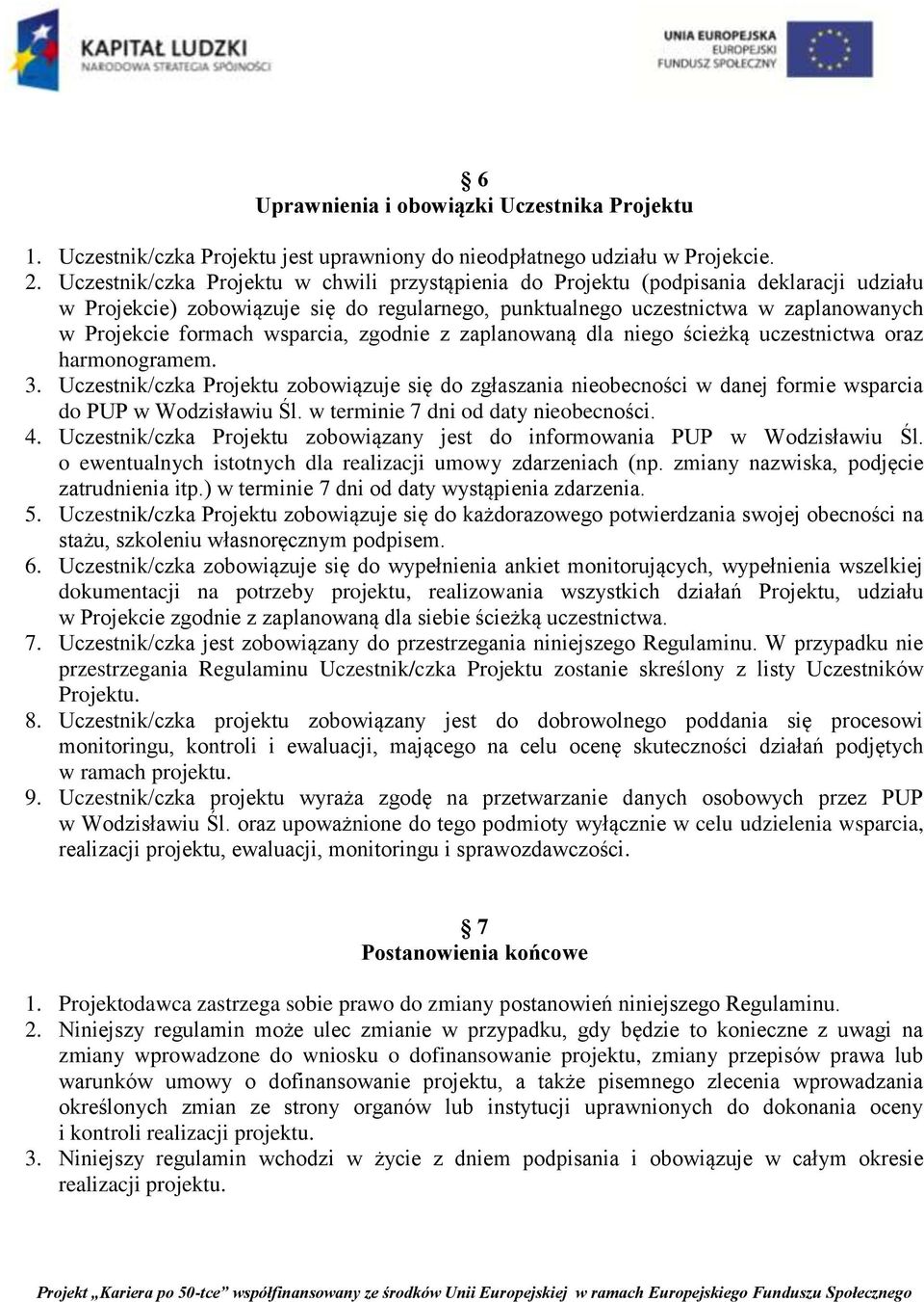 wsparcia, zgodnie z zaplanowaną dla niego ścieżką uczestnictwa oraz harmonogramem. 3.