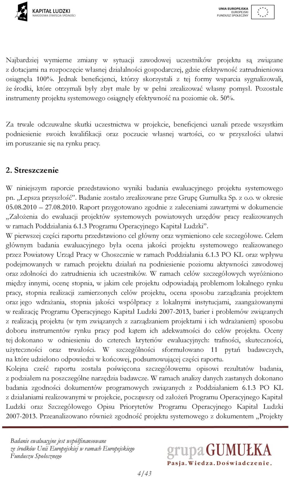 Pozostałe instrumenty projektu systemowego osiągnęły efektywność na poziomie ok. 50%.