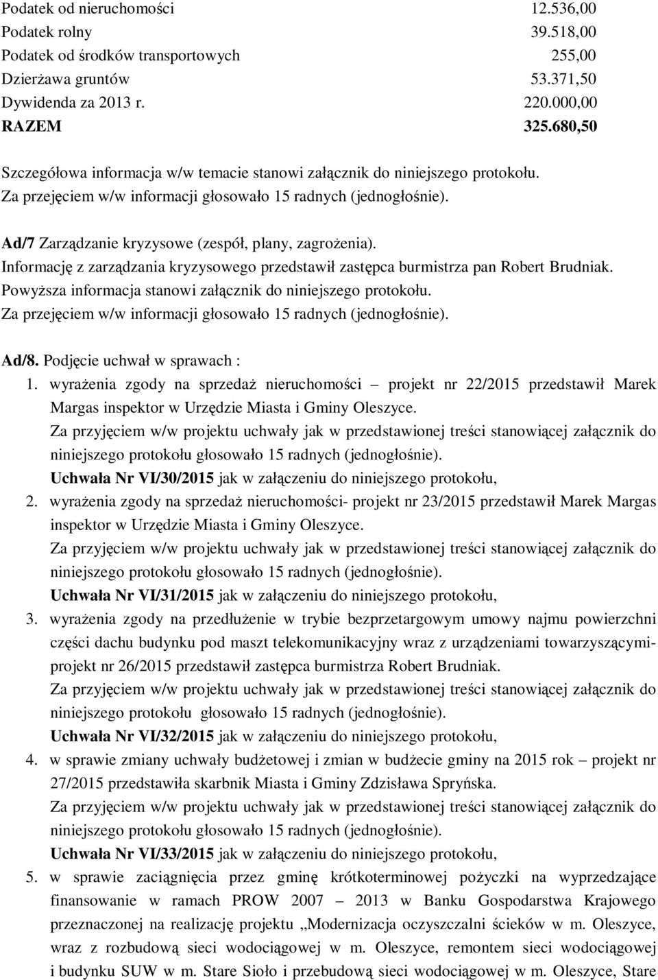 Ad/7 Zarządzanie kryzysowe (zespół, plany, zagrożenia). Informację z zarządzania kryzysowego przedstawił zastępca burmistrza pan Robert Brudniak.