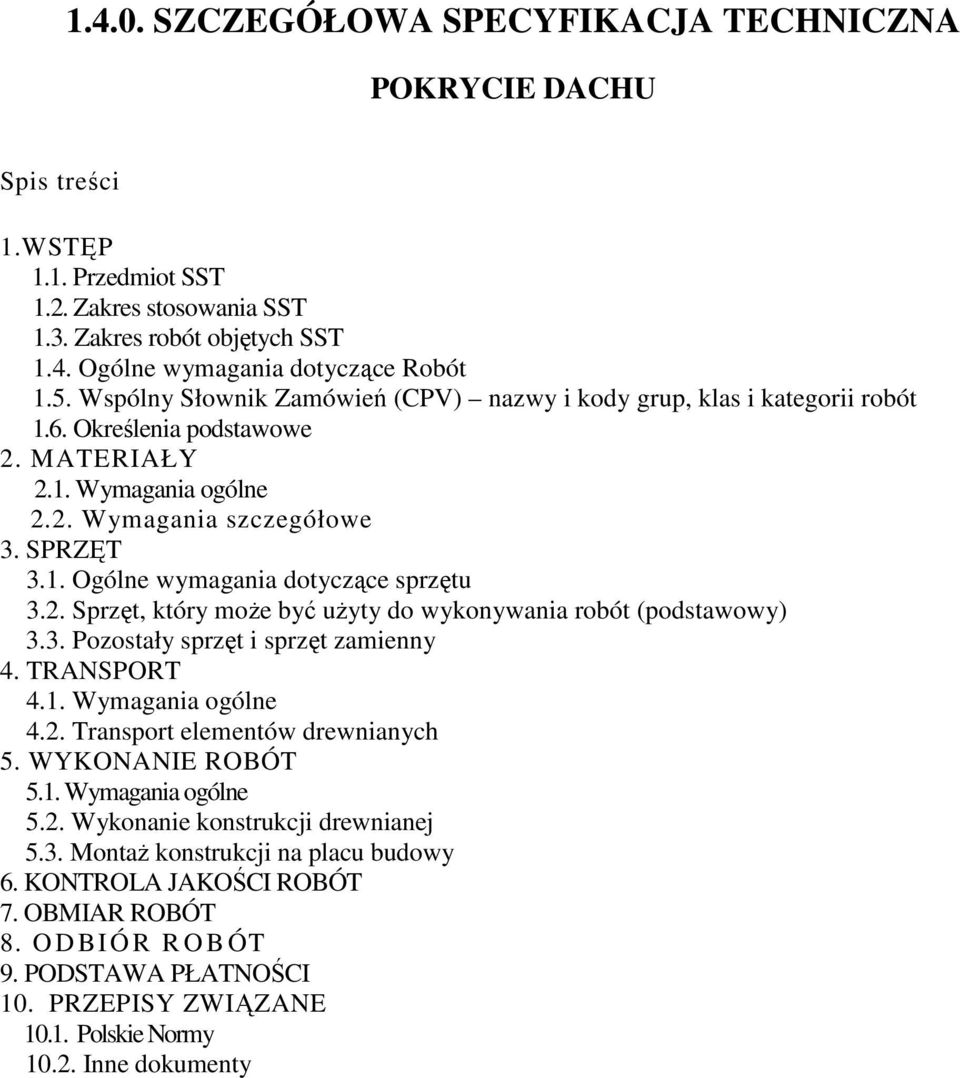 2. Sprzęt, który może być użyty do wykonywania robót (podstawowy) 3.3. Pozostały sprzęt i sprzęt zamienny 4. TRANSPORT 4.1. Wymagania ogólne 4.2. Transport elementów drewnianych 5. WYKONANIE ROBÓT 5.