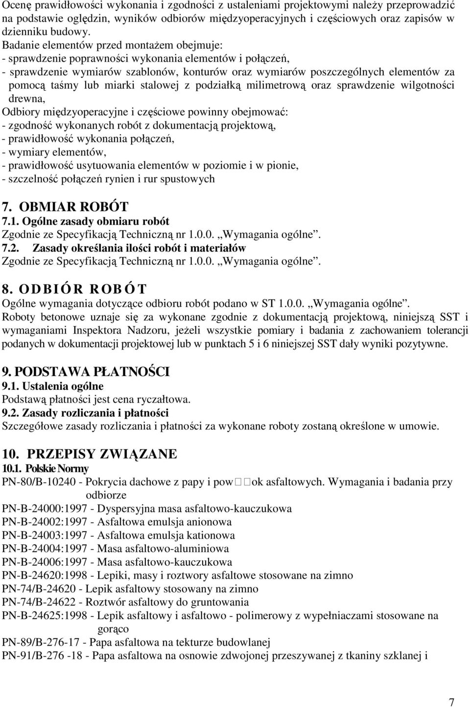 lub miarki stalowej z podziałką milimetrową oraz sprawdzenie wilgotności drewna, Odbiory międzyoperacyjne i częściowe powinny obejmować: - zgodność wykonanych robót z dokumentacją projektową, -