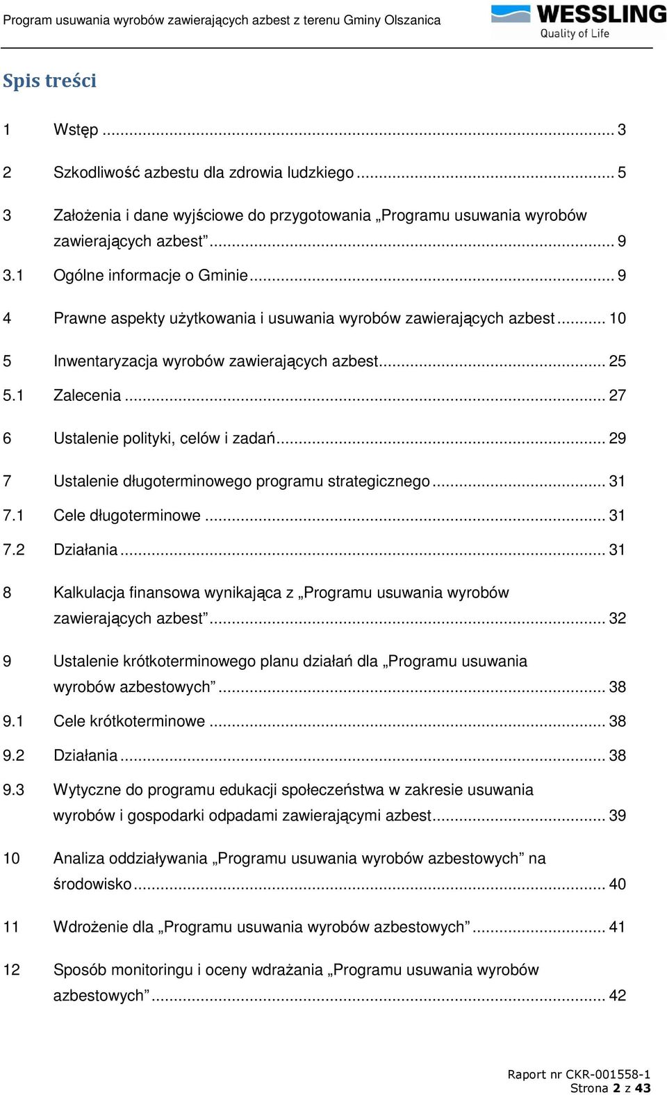 .. 27 6 Ustalenie polityki, celów i zadań... 29 7 Ustalenie długoterminowego programu strategicznego... 31 7.1 Cele długoterminowe... 31 7.2 Działania.