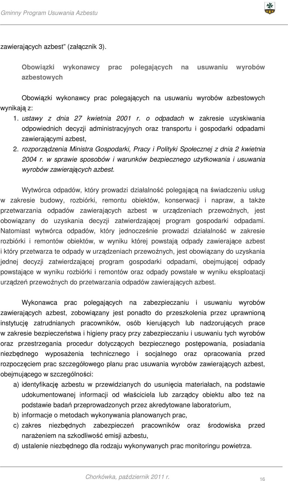 rozporządzenia Ministra Gospodarki, Pracy i Polityki Społecznej z dnia 2 kwietnia 2004 r. w sprawie sposobów i warunków bezpiecznego użytkowania i usuwania wyrobów zawierających azbest.