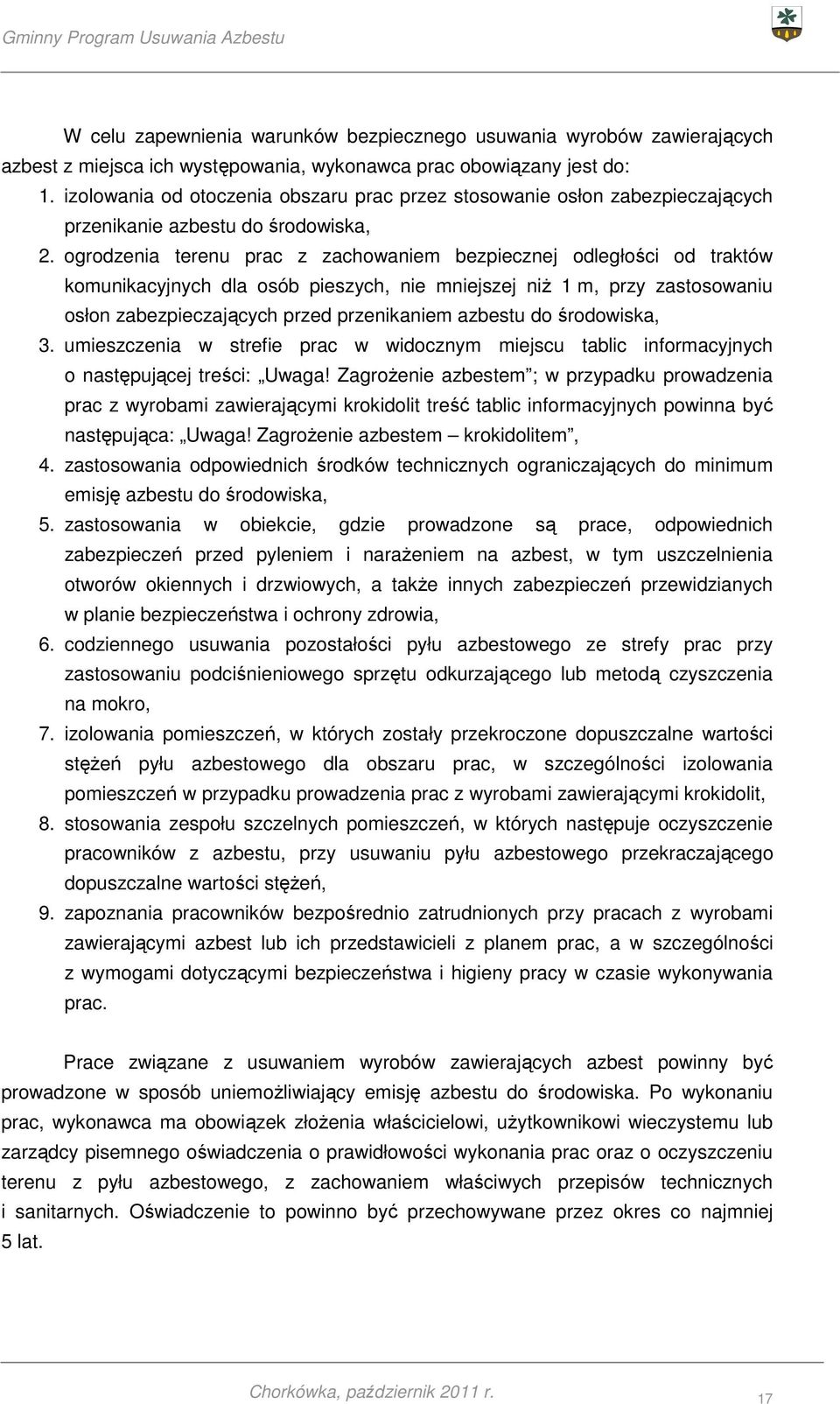 ogrodzenia terenu prac z zachowaniem bezpiecznej odległości od traktów komunikacyjnych dla osób pieszych, nie mniejszej niż 1 m, przy zastosowaniu osłon zabezpieczających przed przenikaniem azbestu