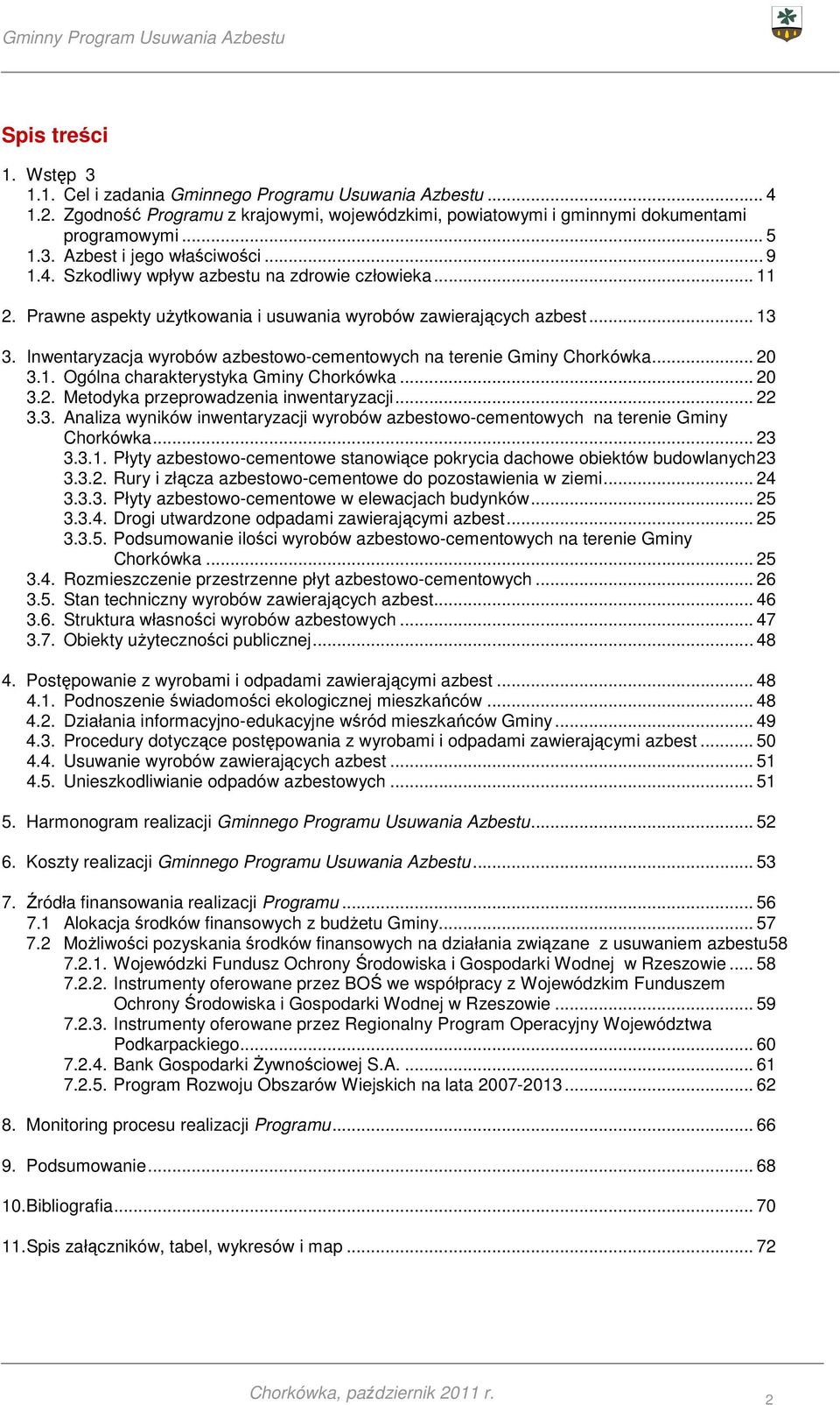 Inwentaryzacja wyrobów azbestowo-cementowych na terenie Gminy Chorkówka... 20 3.1. Ogólna charakterystyka Gminy Chorkówka... 20 3.2. Metodyka przeprowadzenia inwentaryzacji... 22 3.3. Analiza wyników inwentaryzacji wyrobów azbestowo-cementowych na terenie Gminy Chorkówka.