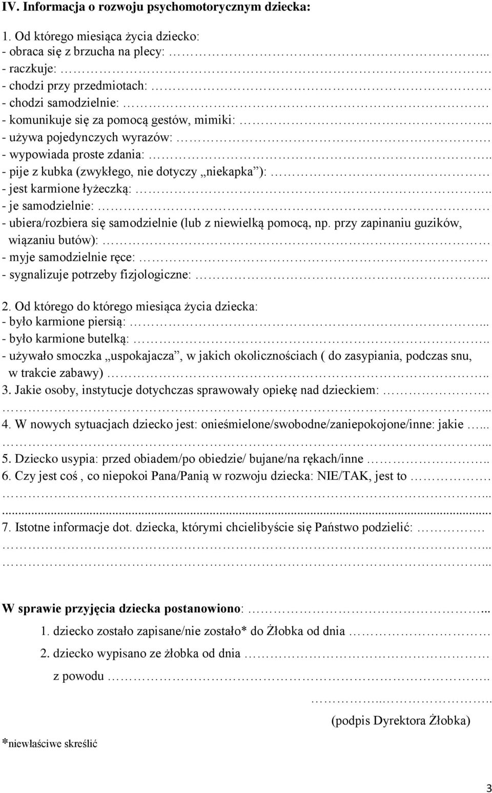 - pije z kubka (zwykłego, nie dotyczy niekapka ): - jest karmione łyżeczką:. - je samodzielnie: - ubiera/rozbiera się samodzielnie (lub z niewielką pomocą, np.