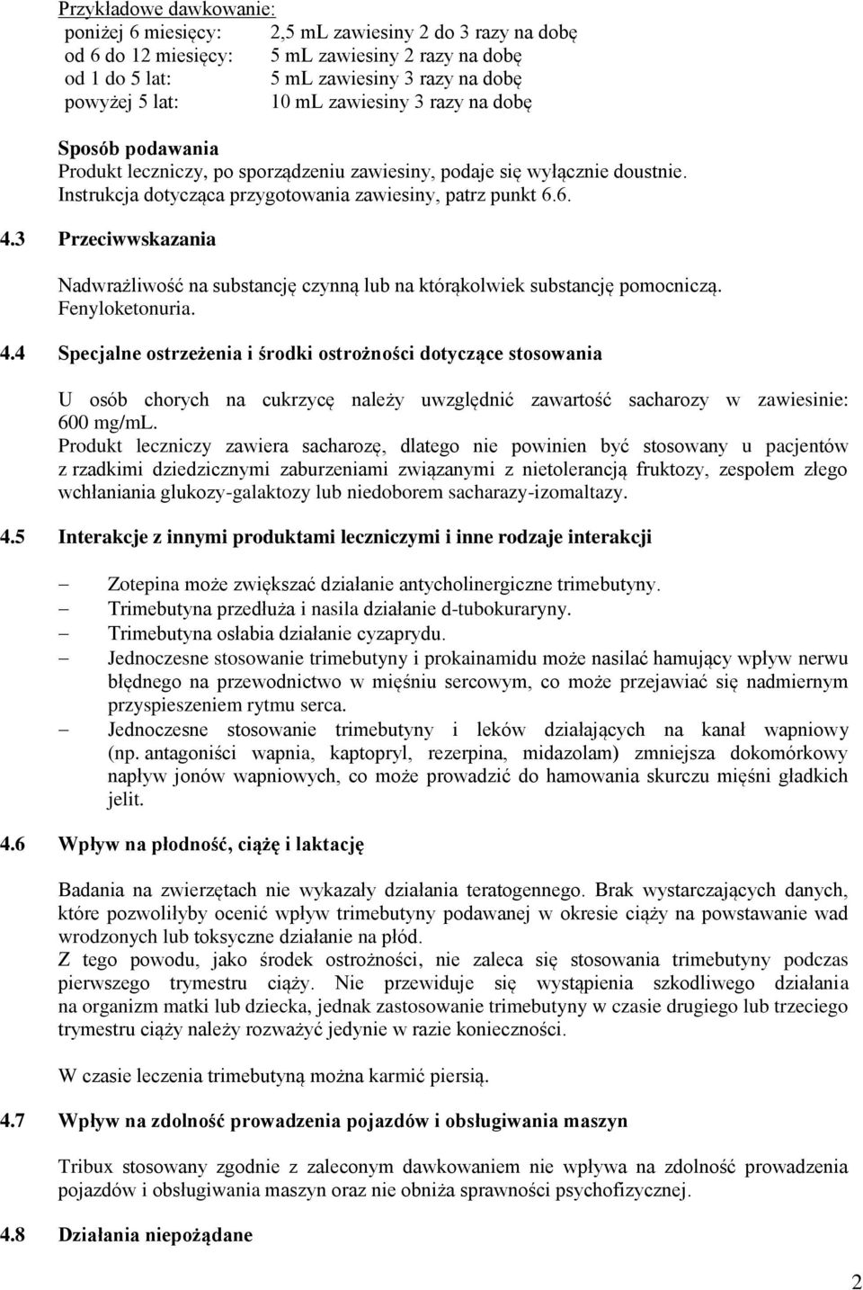 3 Przeciwwskazania Nadwrażliwość na substancję czynną lub na którąkolwiek substancję pomocniczą. Fenyloketonuria. 4.