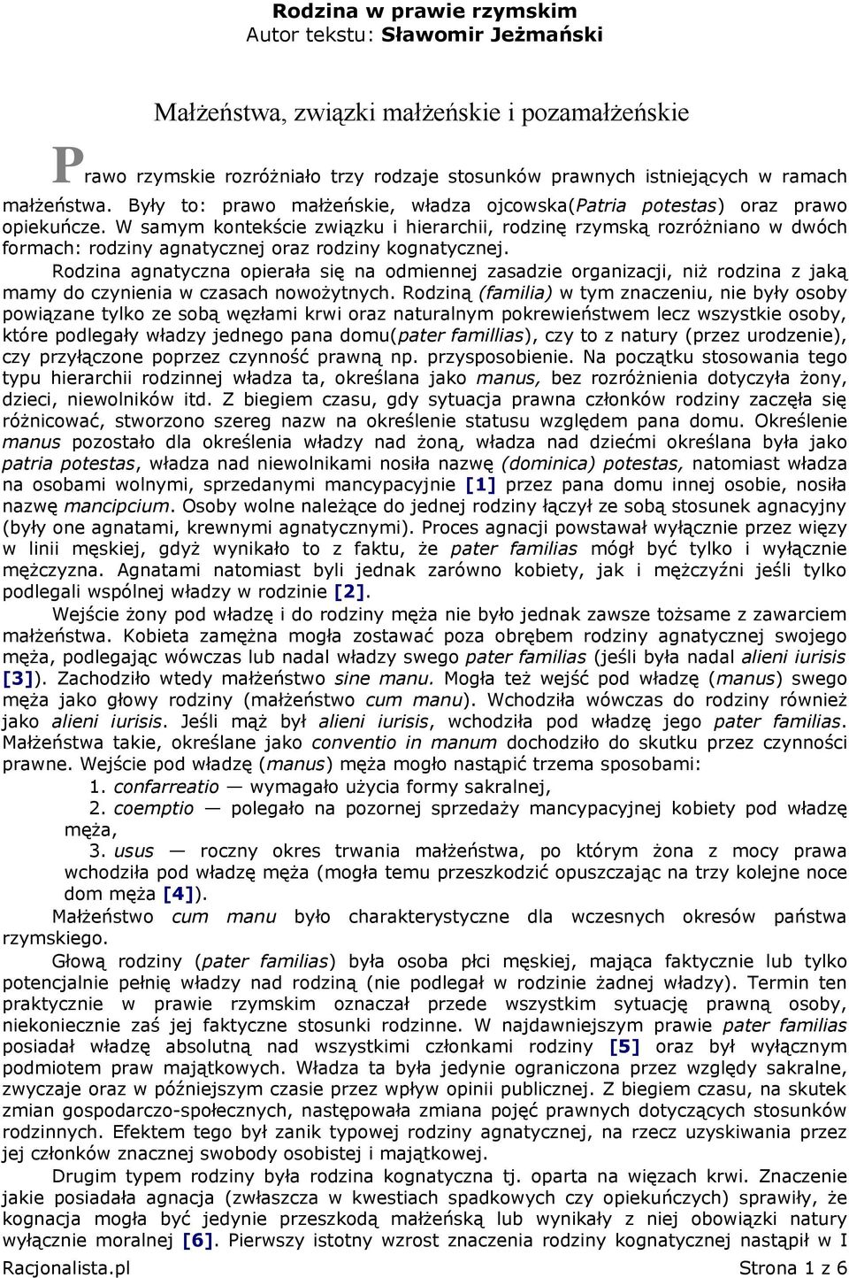 W samym kontekście związku i hierarchii, rodzinę rzymską rozróżniano w dwóch formach: rodziny agnatycznej oraz rodziny kognatycznej.