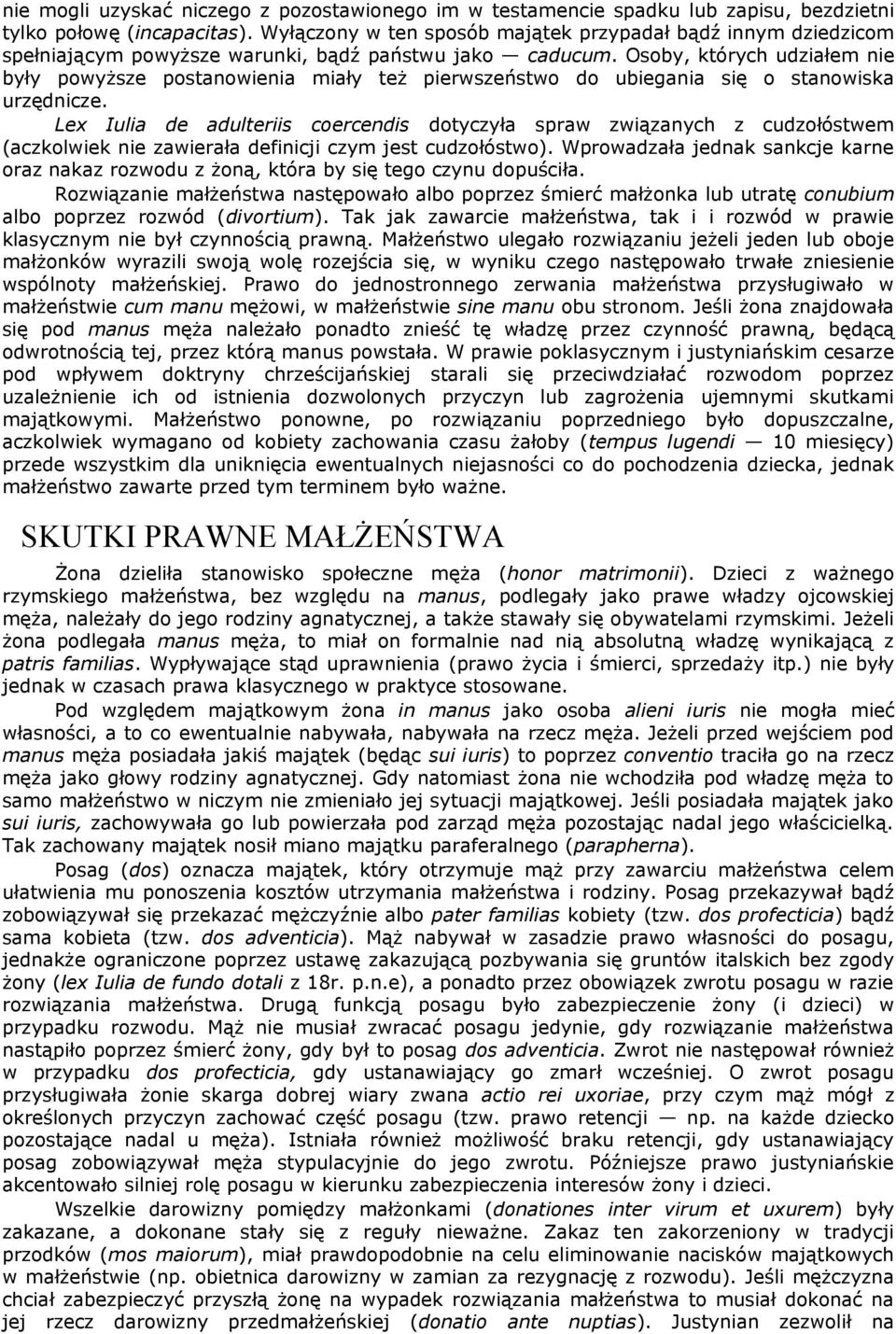 Osoby, których udziałem nie były powyższe postanowienia miały też pierwszeństwo do ubiegania się o stanowiska urzędnicze.