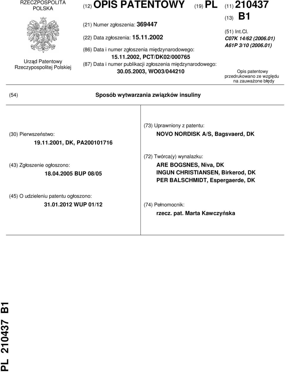 01) Opis patentowy przedrukowano ze względu na zauważone błędy (54) Sposób wytwarzania związków insuliny (30) Pierwszeństwo: 19.11.2001, DK, PA200101716 (43) Zgłoszenie ogłoszono: 18.04.