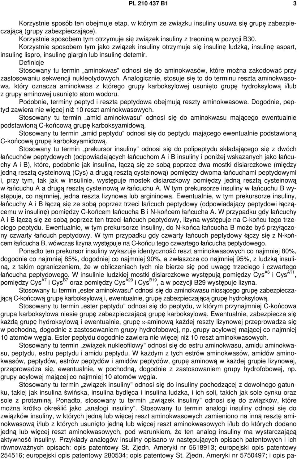 Korzystnie sposobem tym jako związek insuliny otrzymuje się insulinę ludzką, insulinę aspart, insulinę lispro, insulinę glargin lub insulinę detemir.