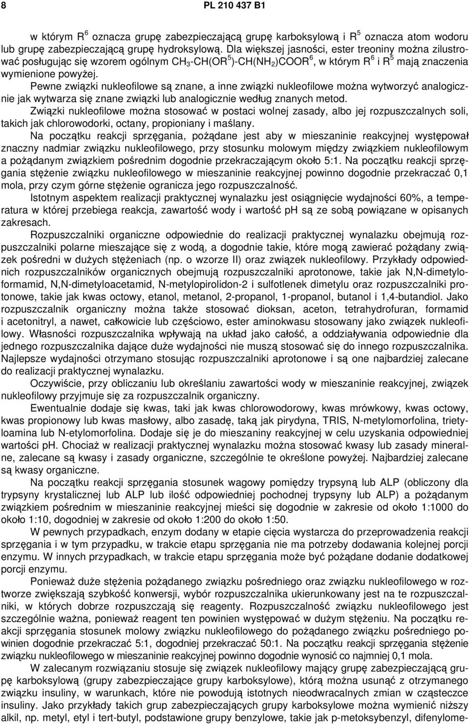 Pewne związki nukleofilowe są znane, a inne związki nukleofilowe można wytworzyć analogicznie jak wytwarza się znane związki lub analogicznie według znanych metod.