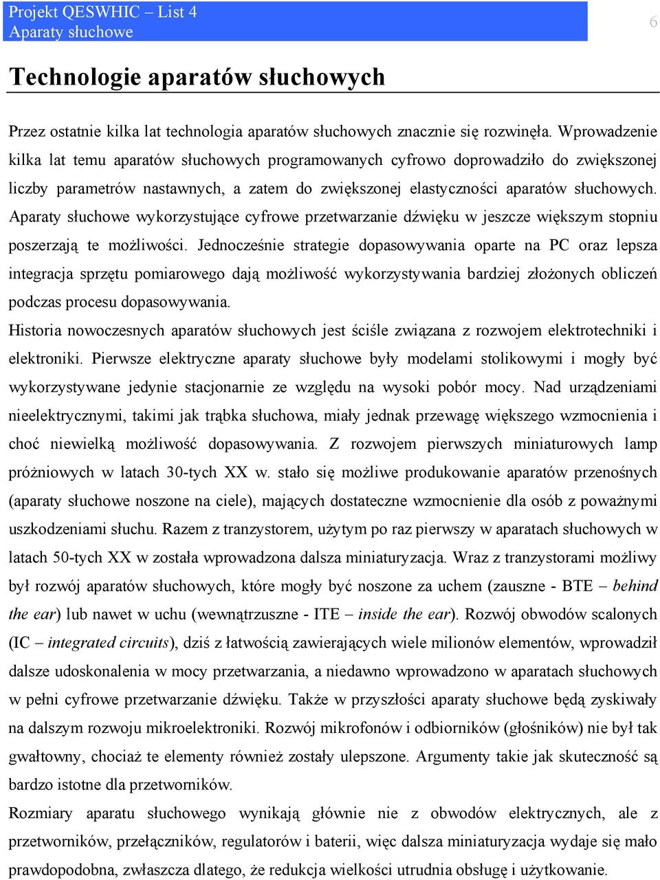 wykorzystujące cyfrowe przetwarzanie dźwięku w jeszcze większym stopniu poszerzają te możliwości.