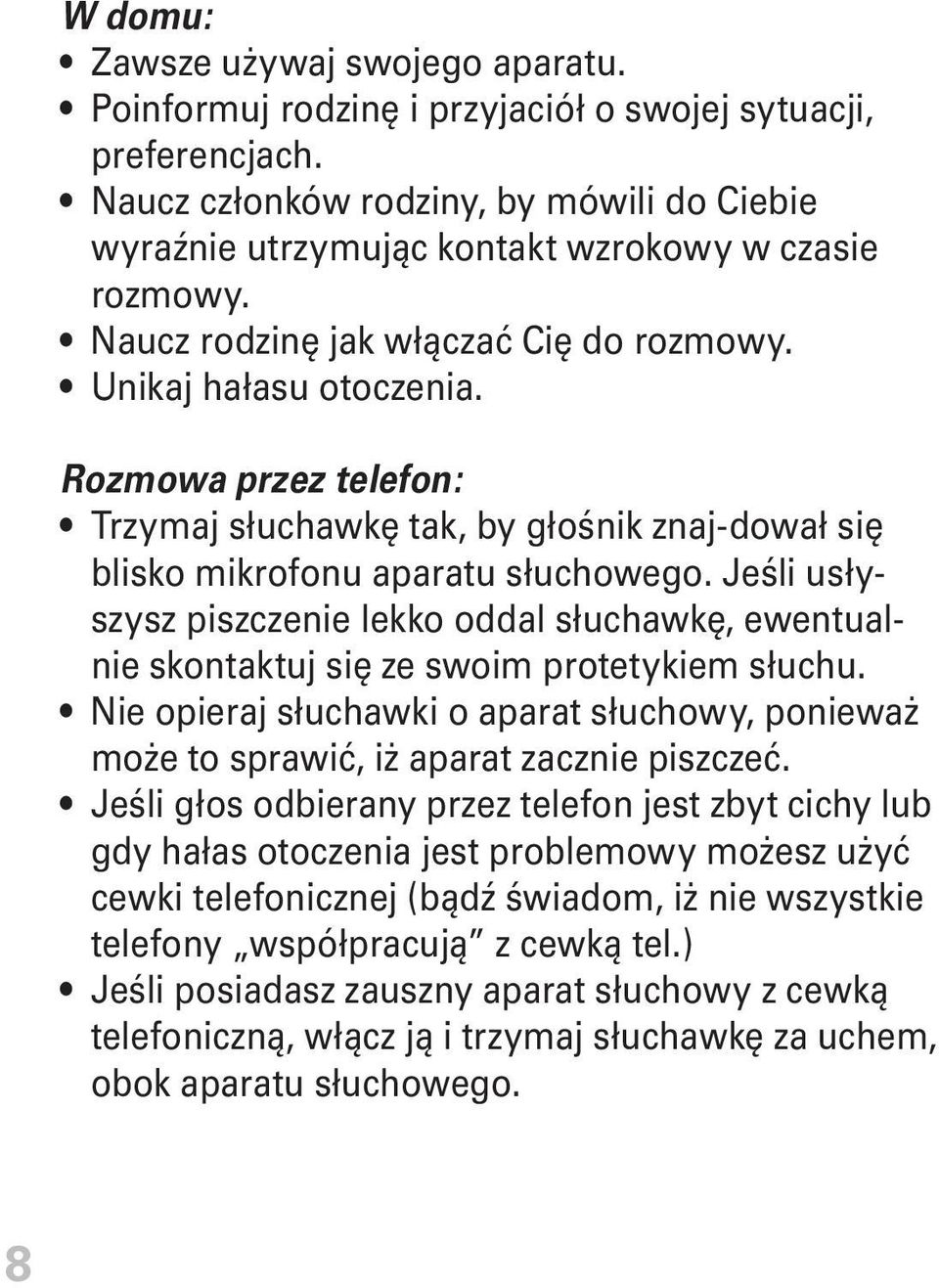 Rozmowa przez telefon: Trzymaj słuchawkę tak, by głośnik znaj-dował się blisko mikrofonu aparatu słuchowego.