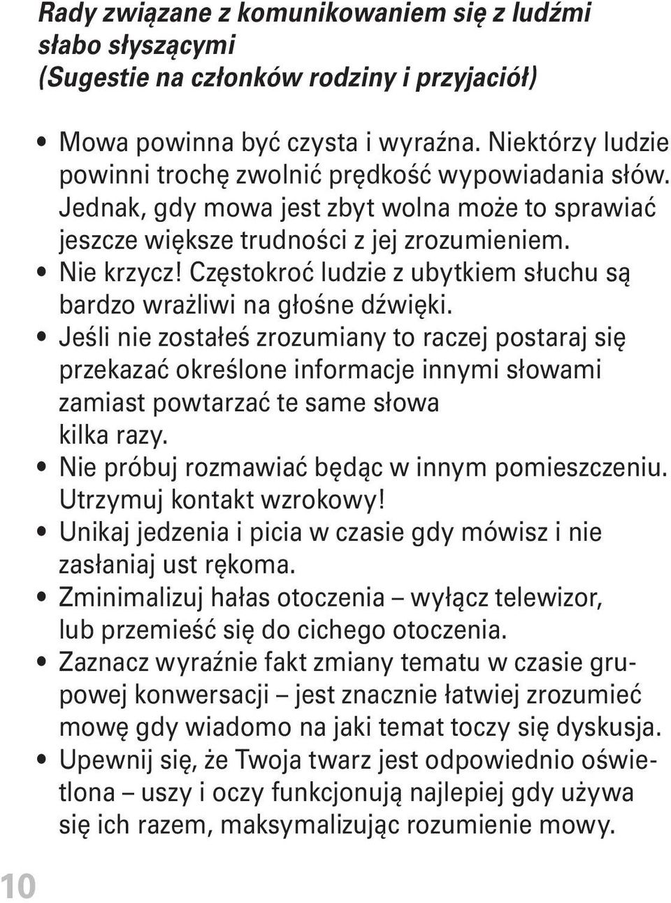 Częstokroć ludzie z ubytkiem słuchu są bardzo wrażliwi na głośne dźwięki.