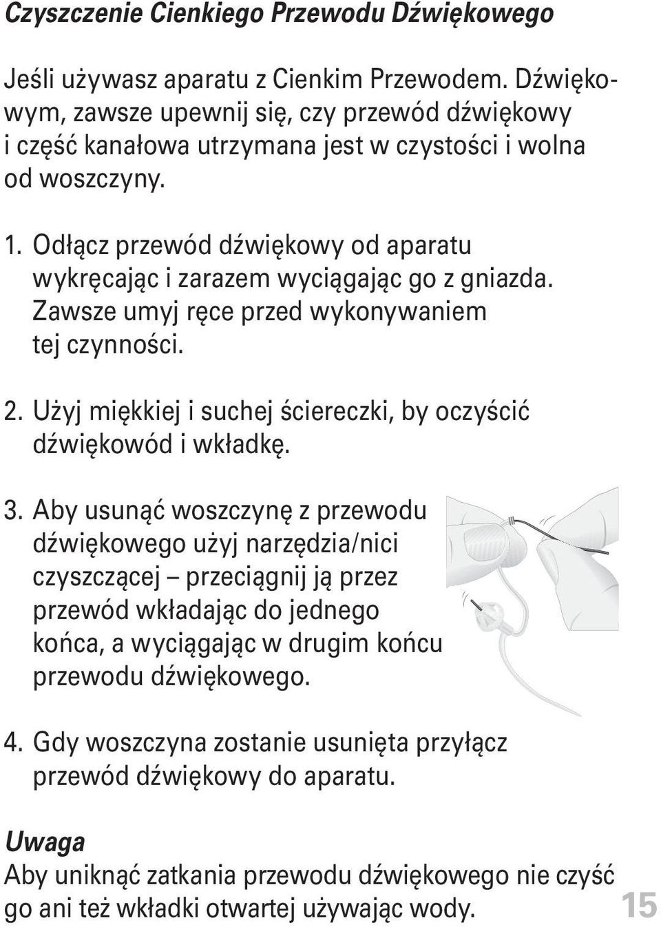 Odłącz przewód dźwiękowy od aparatu wykręcając i zarazem wyciągając go z gniazda. Zawsze umyj ręce przed wykonywaniem tej czynności. 2.