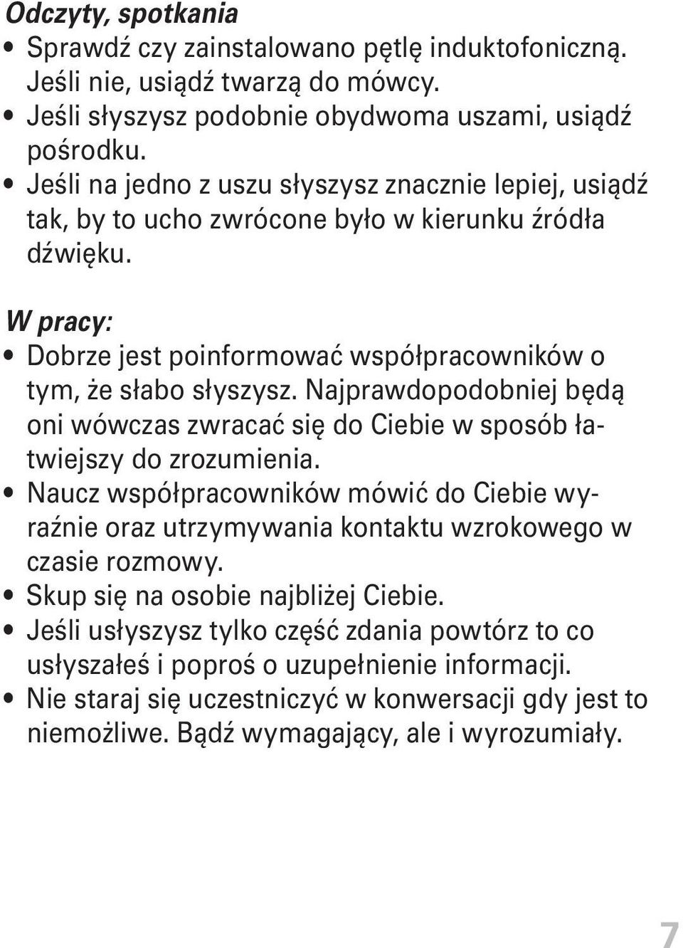 Najprawdopodobniej będą oni wówczas zwracać się do Ciebie w sposób łatwiejszy do zrozumienia.