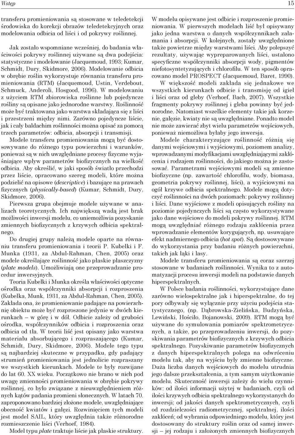 Modelowanie odbicia w obrębie roślin wykorzystuje równania transferu promieniowania (RTM) (Jacquemoud, Ustin, Verdebout, Schmuck, Anderoli, Hosgood, 1996).