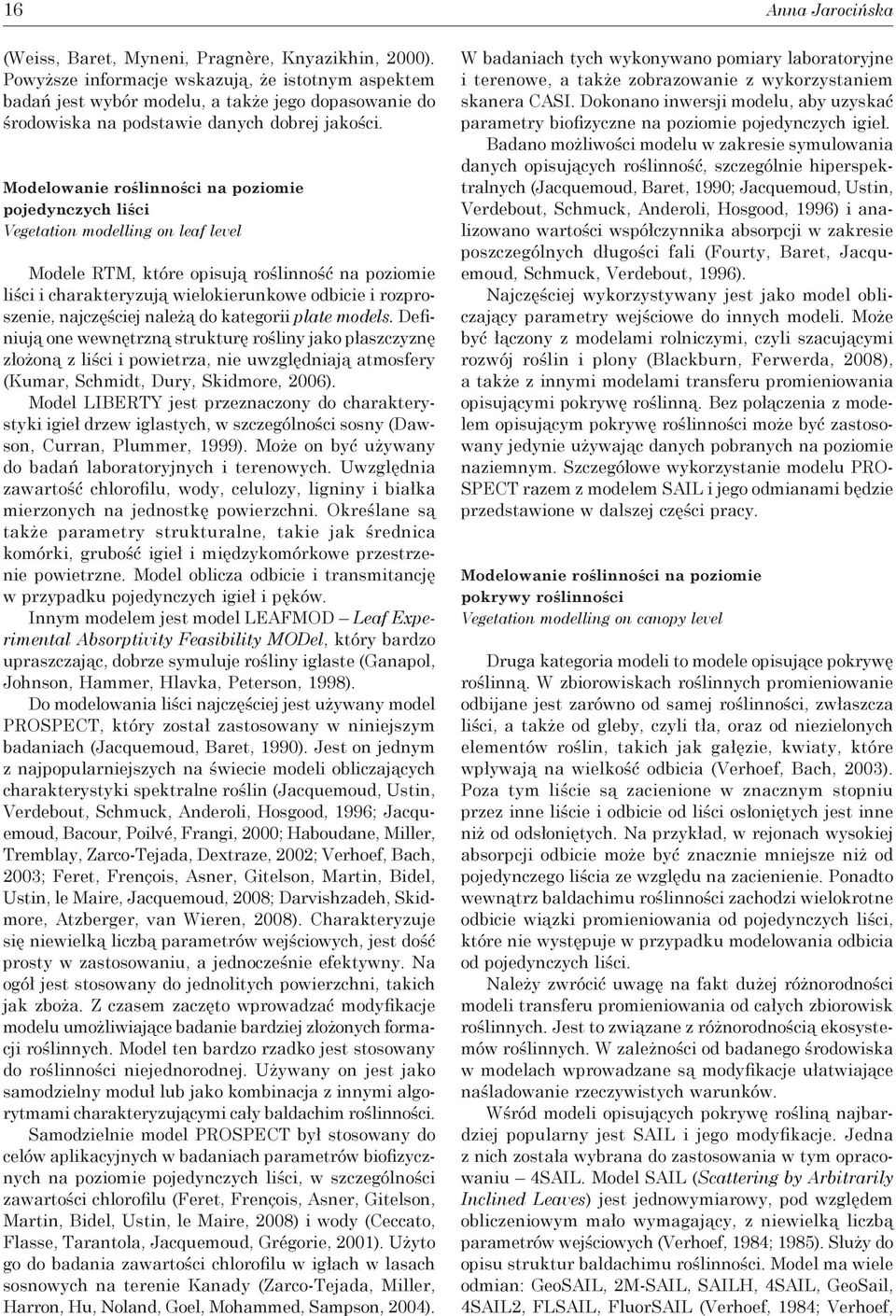 Modelowanie roślinności na poziomie pojedynczych liści Vegetation modelling on leaf level Modele RTM, które opisują roślinność na poziomie liści i charakteryzują wielokierunkowe odbicie i