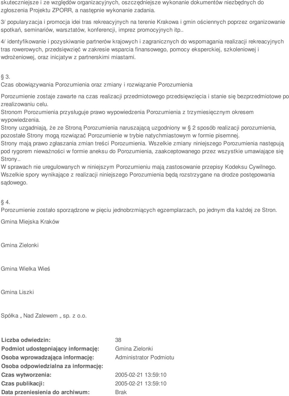 . 4/ identyfikowanie i pozyskiwanie partnerów krajowych i zagranicznych do wspomagania realizacji rekreacyjnych tras rowerowych, przedsięwzięć w zakresie wsparcia finansowego, pomocy eksperckiej,