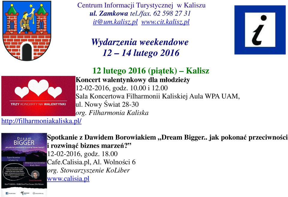 10.00 i 12.00 Sala Koncertowa Filharmonii Kaliskiej Aula WPA UAM, ul. Nowy Świat 28-30 org. Filharmonia Kaliska http://filharmoniakaliska.