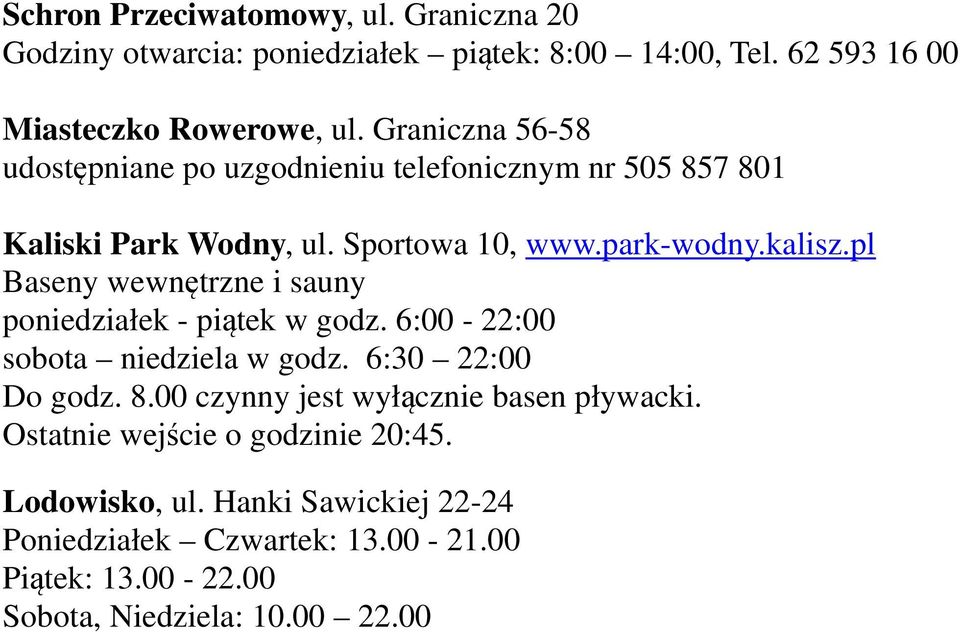 pl Baseny wewnętrzne i sauny poniedziałek - piątek w godz. 6:00-22:00 sobota niedziela w godz. 6:30 22:00 Do godz. 8.