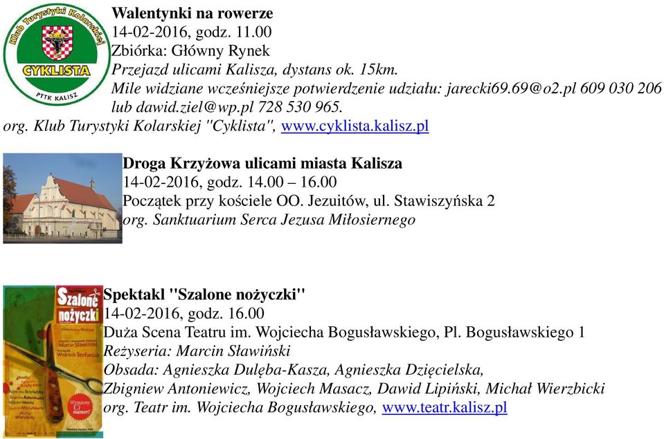 00 Początek przy kościele OO. Jezuitów, ul. Stawiszyńska 2 org. Sanktuarium Serca Jezusa Miłosiernego Spektakl ''Szalone nożyczki'' 14-02-2016, godz. 16.00 Duża Scena Teatru im.