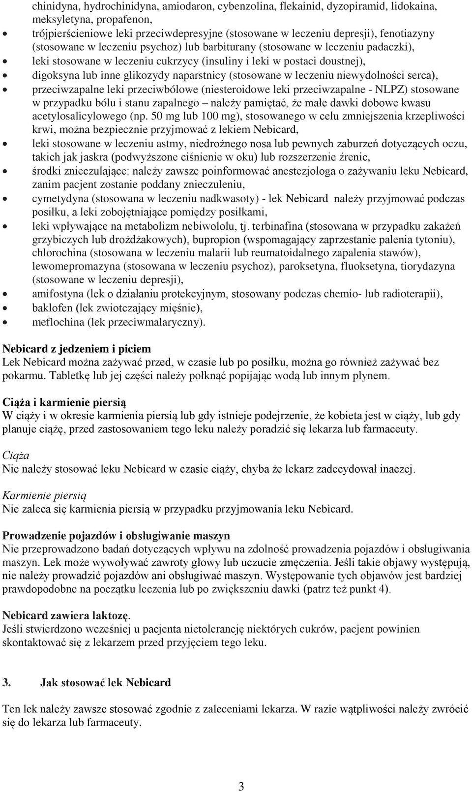 (stosowane w leczeniu niewydolności serca), przeciwzapalne leki przeciwbólowe (niesteroidowe leki przeciwzapalne - NLPZ) stosowane w przypadku bólu i stanu zapalnego należy pamiętać, że małe dawki