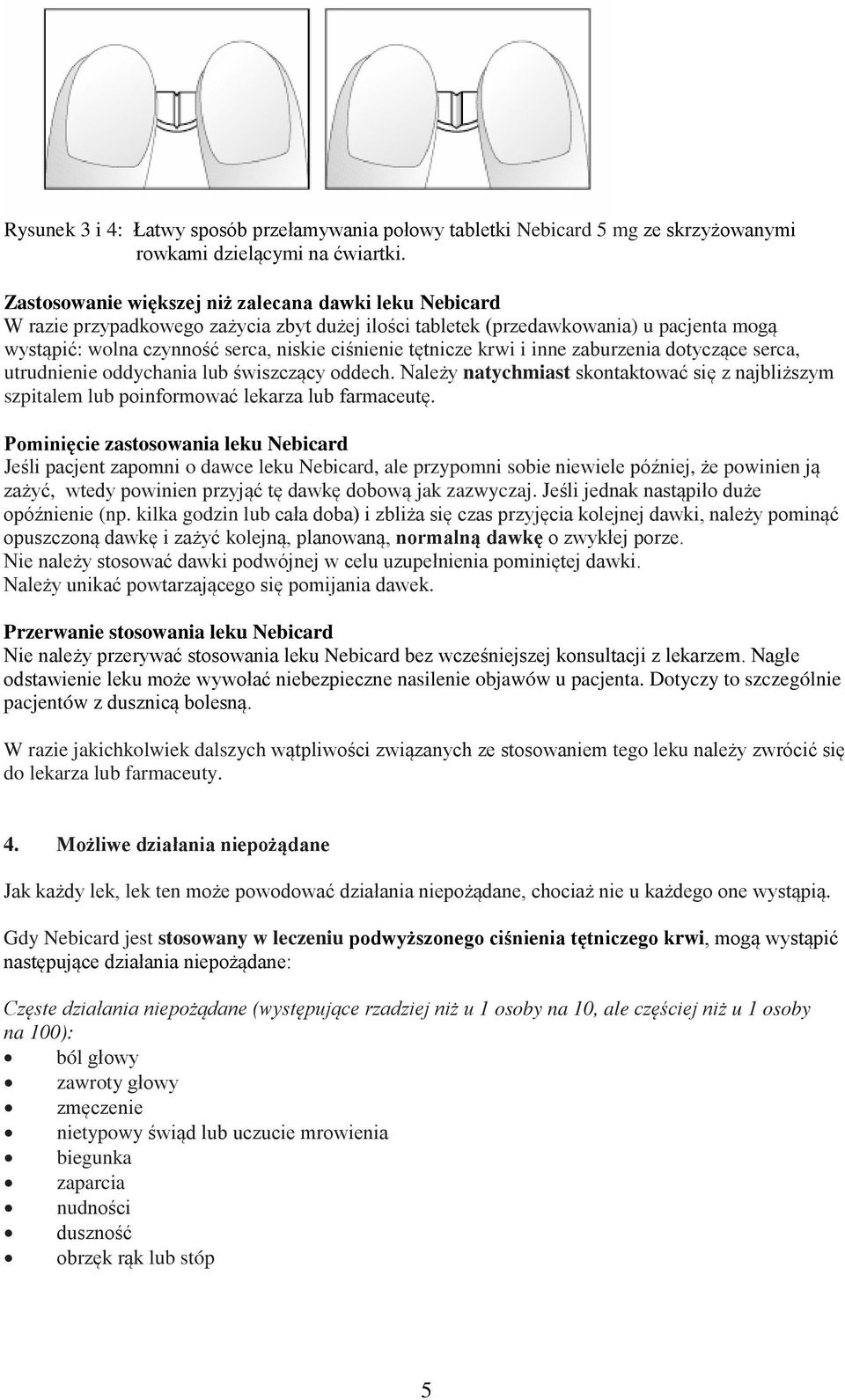 tętnicze krwi i inne zaburzenia dotyczące serca, utrudnienie oddychania lub świszczący oddech. Należy natychmiast skontaktować się z najbliższym szpitalem lub poinformować lekarza lub farmaceutę.