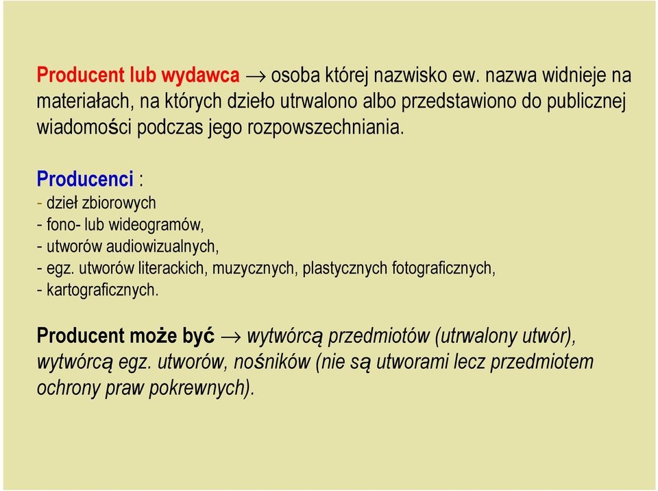 rozpowszechniania. Producenci : - dzieł zbiorowych - fono- lub wideogramów, - utworów audiowizualnych, - egz.