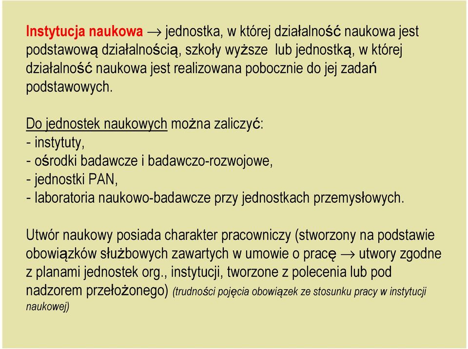 Do jednostek naukowych można zaliczyć: - instytuty, - ośrodki badawcze i badawczo-rozwojowe, - jednostki PAN, - laboratoria naukowo-badawcze przy jednostkach