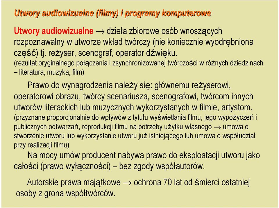 (rezultat oryginalnego połączenia i zsynchronizowanej twórczości w różnych dziedzinach literatura, muzyka, film) Prawo do wynagrodzenia należy się: głównemu reżyserowi, operatorowi obrazu, twórcy