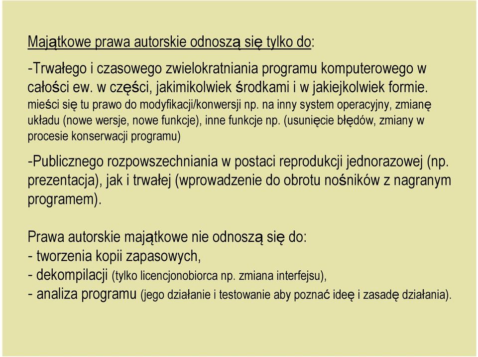 (usunięcie błędów, zmiany w procesie konserwacji programu) -Publicznego rozpowszechniania w postaci reprodukcji jednorazowej (np.