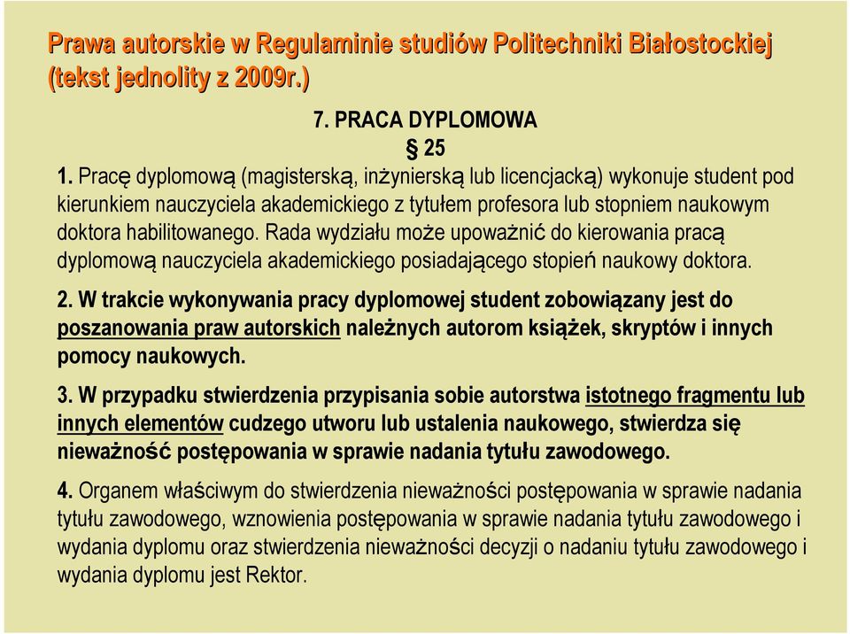 Rada wydziału może upoważnić do kierowania pracą dyplomową nauczyciela akademickiego posiadającego stopień naukowy doktora. 2.