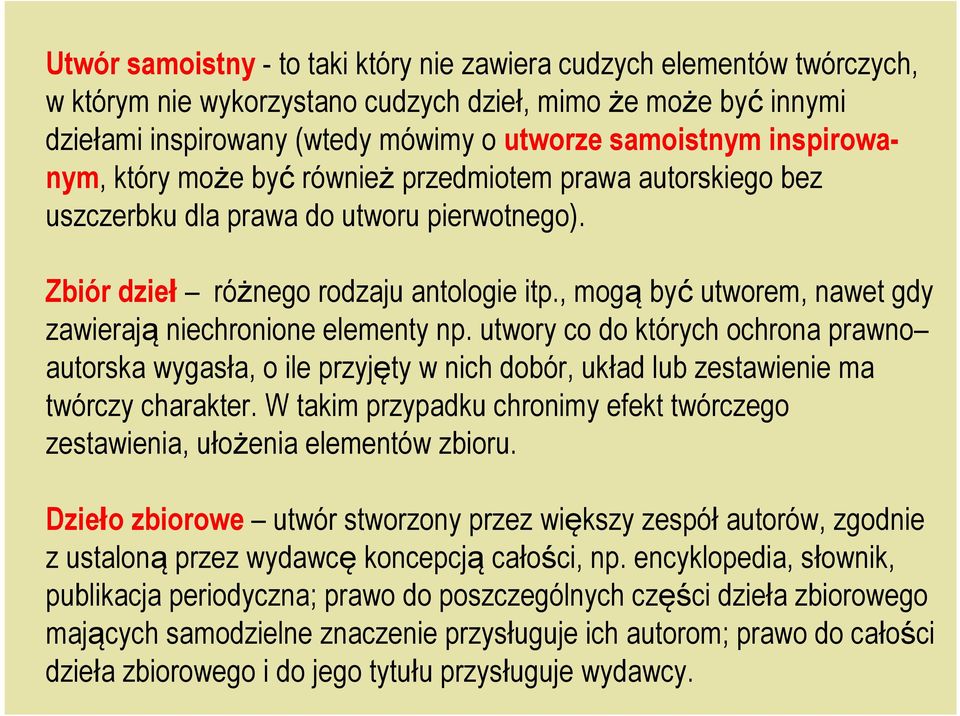 , mogą być utworem, nawet gdy zawierają niechronione elementy np. utwory co do których ochrona prawno autorska wygasła, o ile przyjęty w nich dobór, układ lub zestawienie ma twórczy charakter.