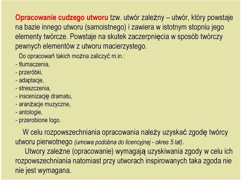 : - tłumaczenia, - przeróbki, - adaptacje, - streszczenia, - inscenizację dramatu, - aranżacje muzyczne, - antologie, - przerobione logo.