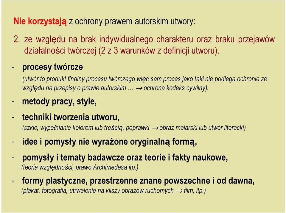 - metody pracy, style, - techniki tworzenia utworu, (szkic, wypełnianie kolorem lub treścią, poprawki obraz malarski lub utwór literacki) - idee i pomysły nie wyrażone oryginalną formą, -