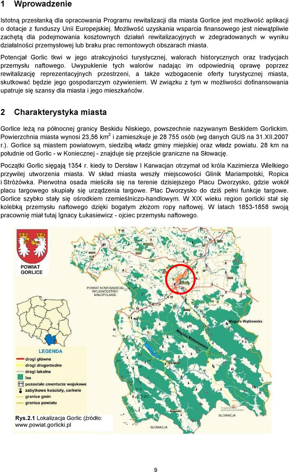 remontowych obszarach miasta. Potencjał Gorlic tkwi w jego atrakcyjności turystycznej, walorach historycznych oraz tradycjach przemysłu naftowego.