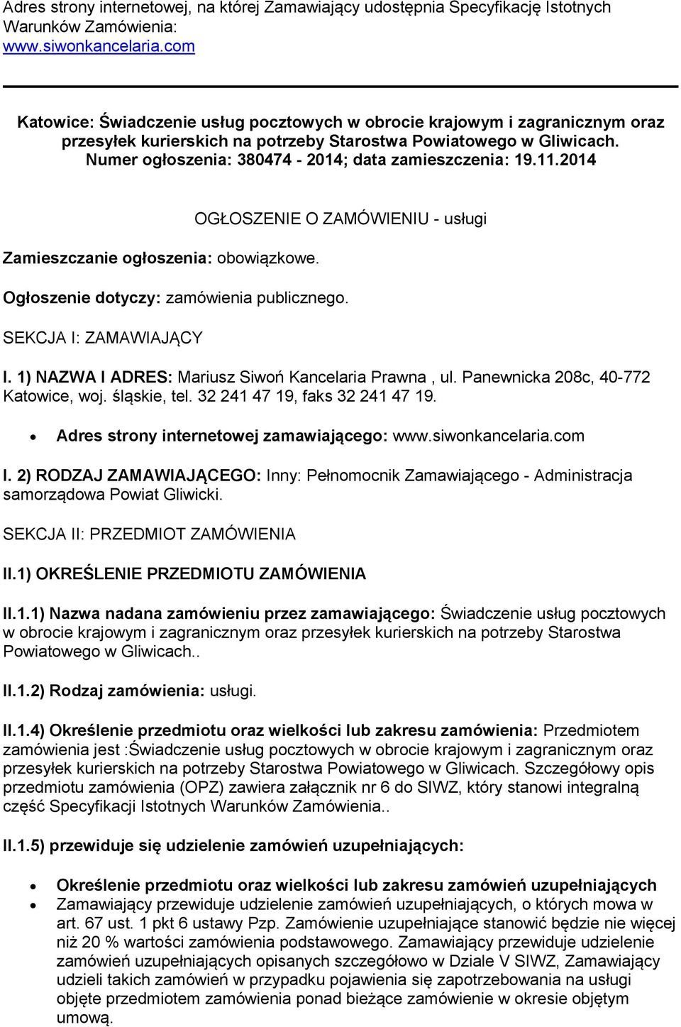 Numer ogłoszenia: 380474-2014; data zamieszczenia: 19.11.2014 Zamieszczanie ogłoszenia: obowiązkowe. OGŁOSZENIE O ZAMÓWIENIU - usługi Ogłoszenie dotyczy: zamówienia publicznego.