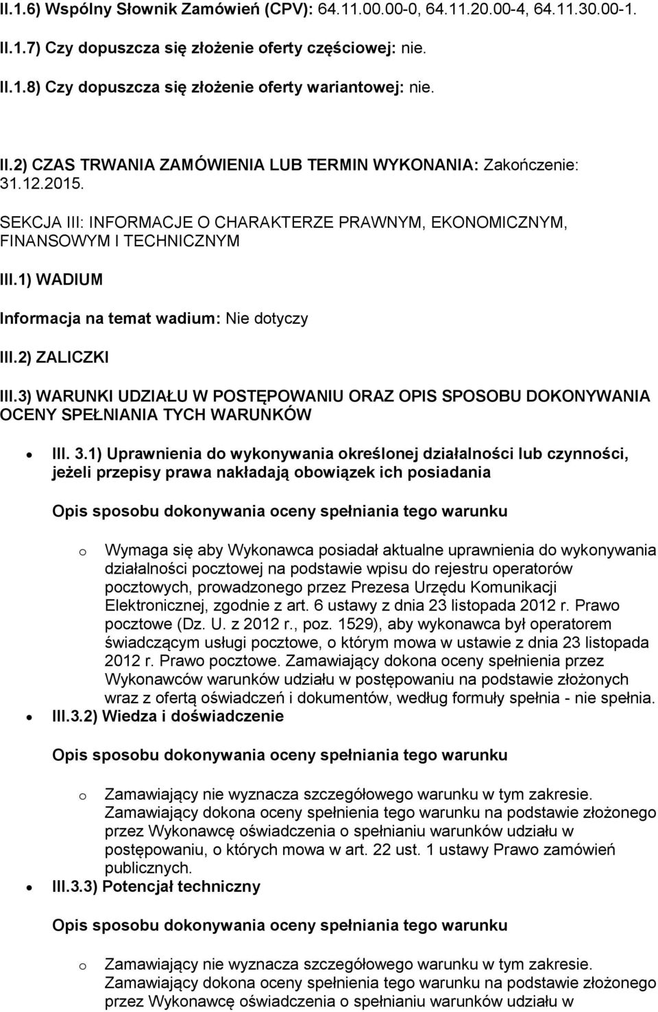 1) WADIUM Informacja na temat wadium: Nie dotyczy III.2) ZALICZKI III.3) WARUNKI UDZIAŁU W POSTĘPOWANIU ORAZ OPIS SPOSOBU DOKONYWANIA OCENY SPEŁNIANIA TYCH WARUNKÓW III. 3.