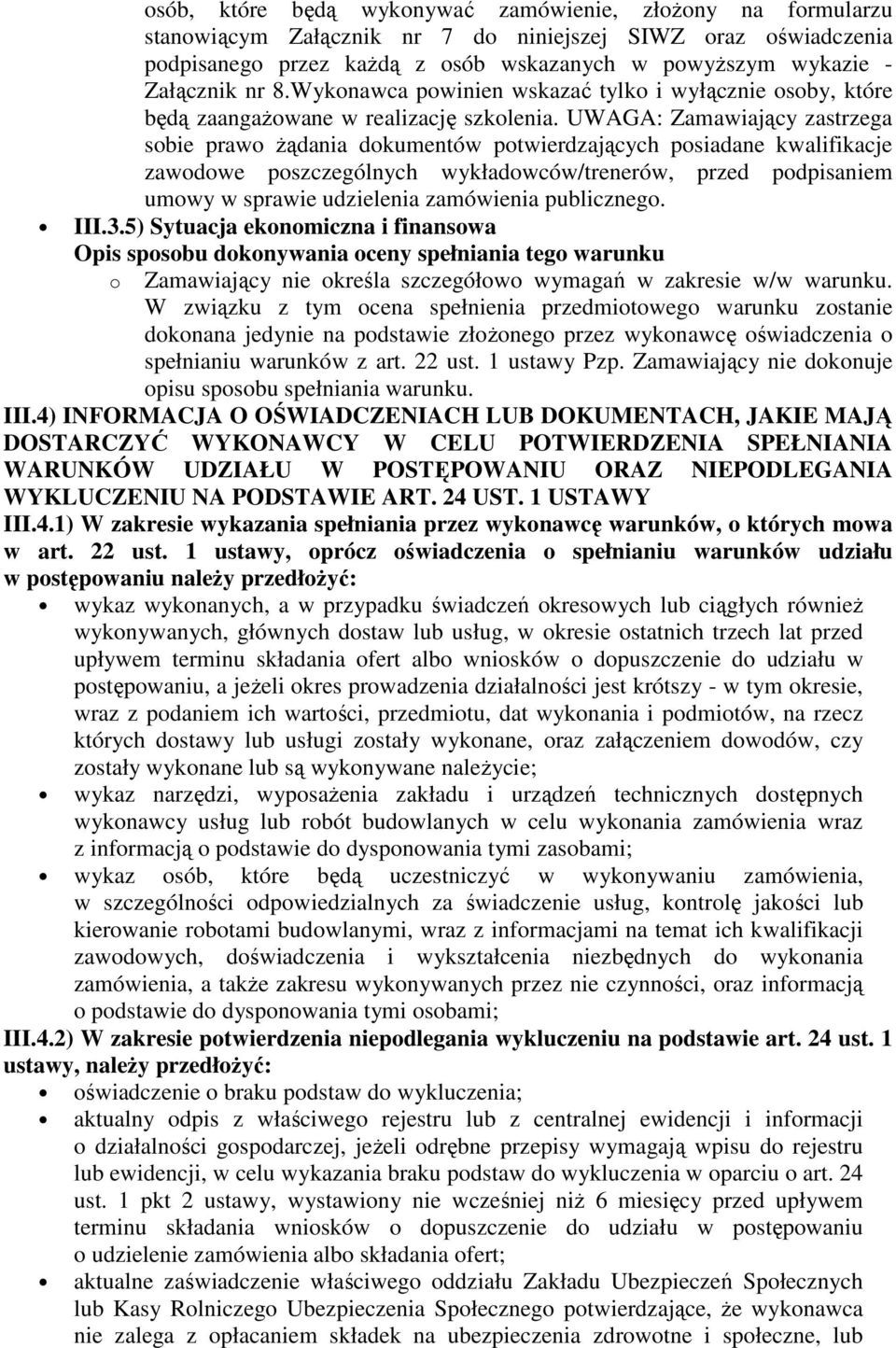 UWAGA: Zamawiający zastrzega sobie prawo żądania dokumentów potwierdzających posiadane kwalifikacje zawodowe poszczególnych wykładowców/trenerów, przed podpisaniem umowy w sprawie udzielenia