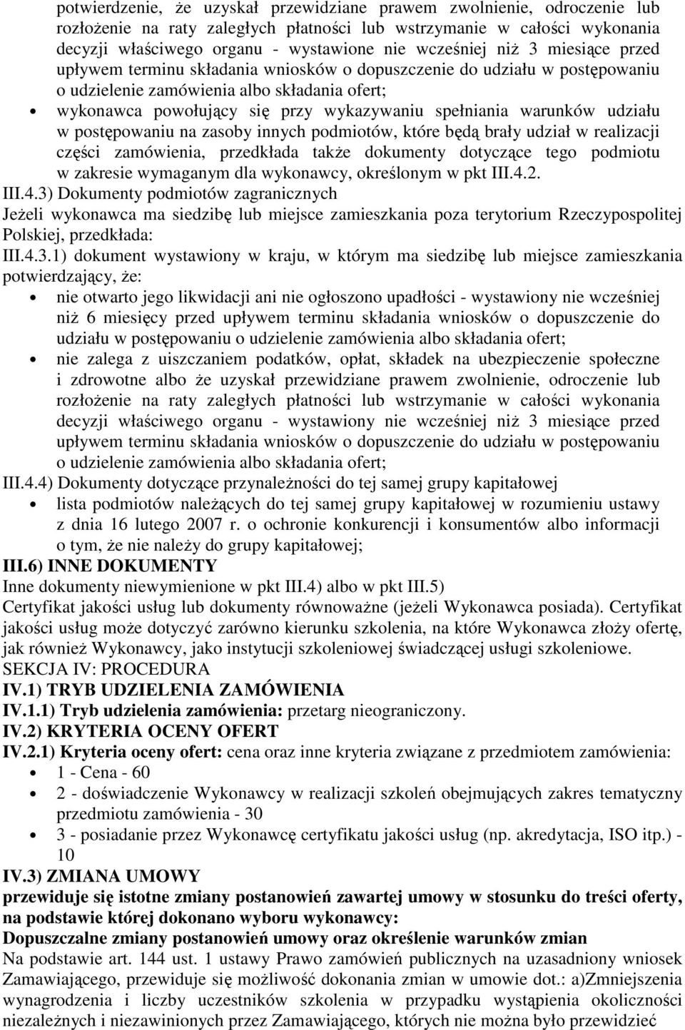 spełniania warunków udziału w postępowaniu na zasoby innych podmiotów, które będą brały udział w realizacji części zamówienia, przedkłada także dokumenty dotyczące tego podmiotu w zakresie wymaganym