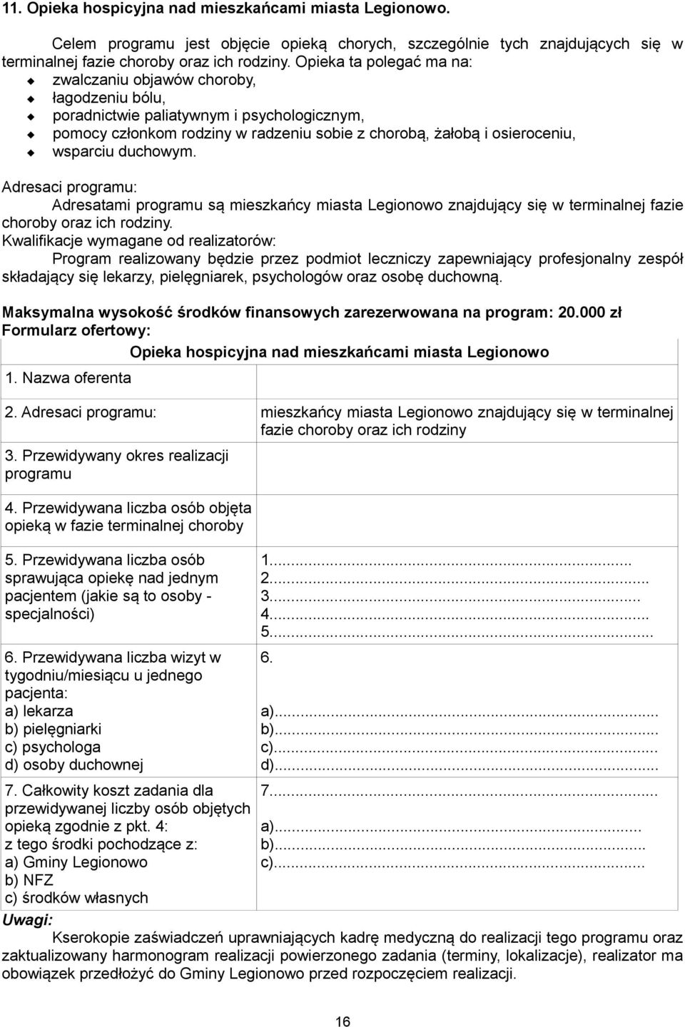 duchowym. Adresaci programu: Adresatami programu są mieszkańcy miasta Legionowo znajdujący się w terminalnej fazie choroby oraz ich rodziny.