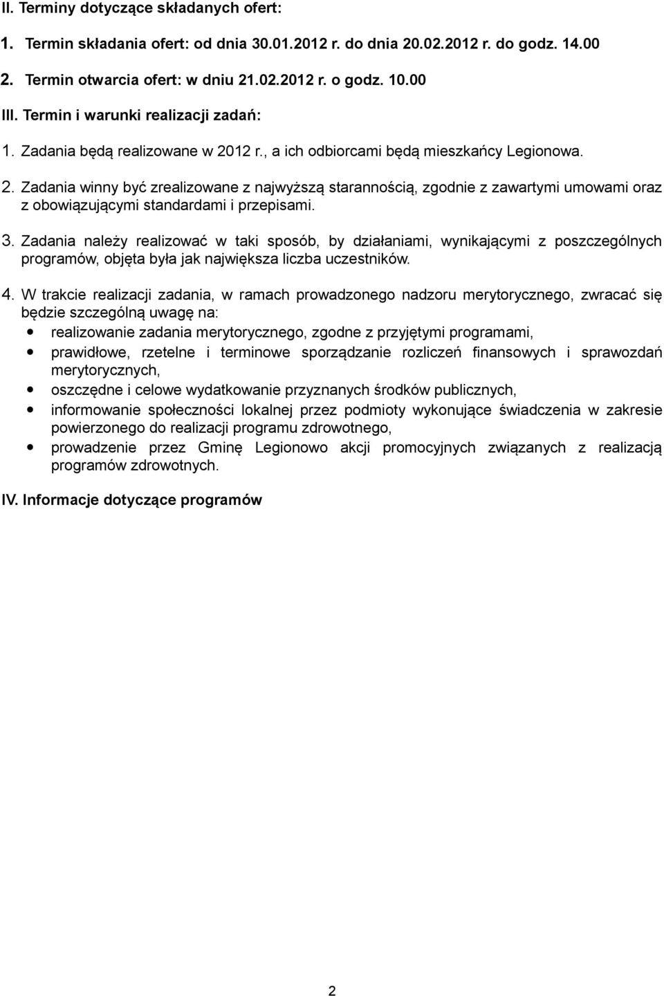 3. Zadania należy realizować w taki sposób, by działaniami, wynikającymi z poszczególnych programów, objęta była jak największa liczba uczestników. 4.