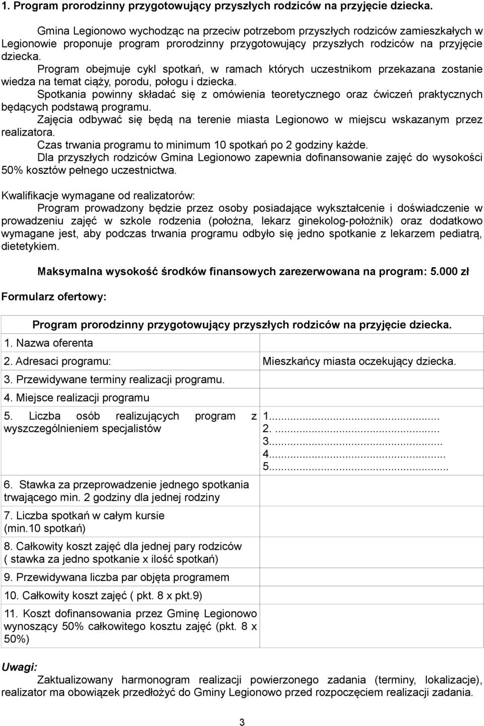 Program obejmuje cykl spotkań, w ramach których uczestnikom przekazana zostanie wiedza na temat ciąży, porodu, połogu i dziecka.