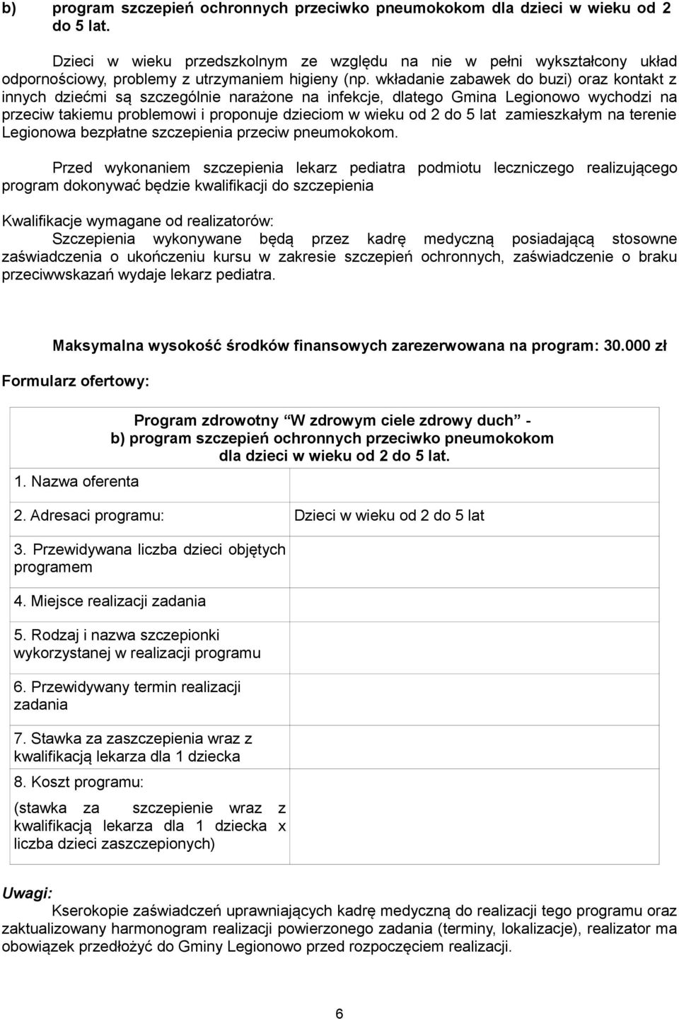 wkładanie zabawek do buzi) oraz kontakt z innych dziećmi są szczególnie narażone na infekcje, dlatego Gmina Legionowo wychodzi na przeciw takiemu problemowi i proponuje dzieciom w wieku od 2 do 5 lat