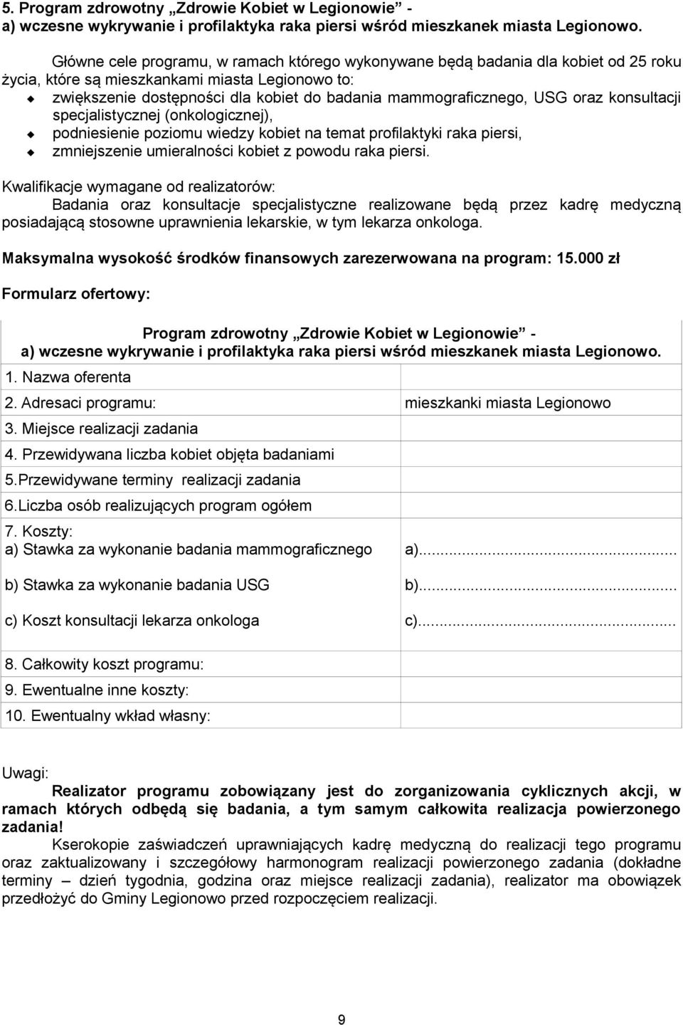 USG oraz konsultacji specjalistycznej (onkologicznej), podniesienie poziomu wiedzy kobiet na temat profilaktyki raka piersi, zmniejszenie umieralności kobiet z powodu raka piersi.