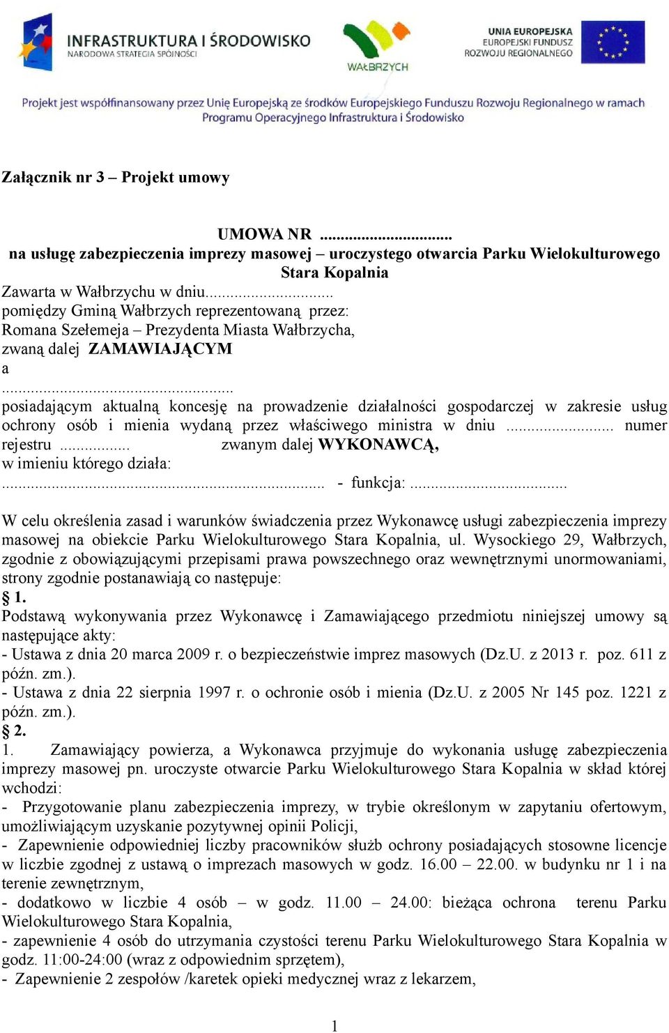 .. posiadającym aktualną koncesję na prowadzenie działalności gospodarczej w zakresie usług ochrony osób i mienia wydaną przez właściwego ministra w dniu... numer rejestru.